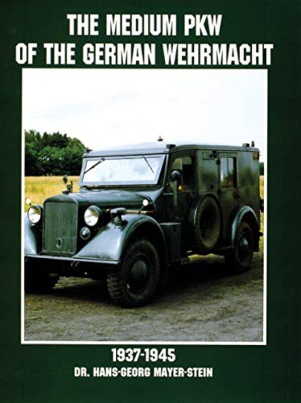 

The Medium PKW of the German Wehrmacht 19371945 by Hans-Georg Mayer-Stein-Paperback