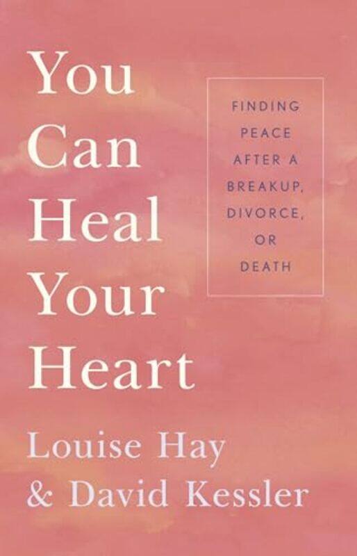 

You Can Heal Your Heart Finding Peace After A Breakup Divorce Or Death by Hay, Louise L. - Kes..Paperback