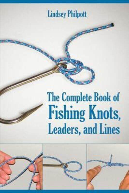 

Complete Book of Fishing Knots, Leaders, and Lines: How to Tie The Perfect Knot for Every Fishing Si.paperback,By :Philpott, Lindsey