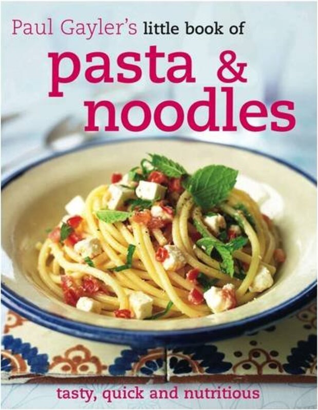 Pasta and Noodles (Paul Gayler's Little Book of) (Paul Gaylers Little Book of)