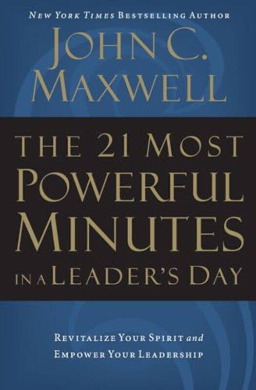

The 21 Most Powerful Minutes In A Leaders Day Revitalize Your Spirit And Empower Your Leadership,Paperback By John C. Maxwell
