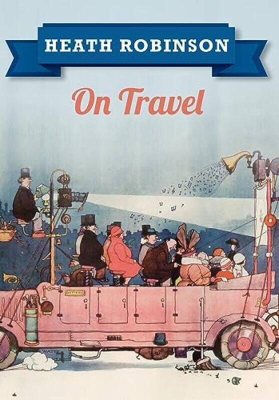 

Heath Robinson On Travel by William Heath Robinson-Paperback