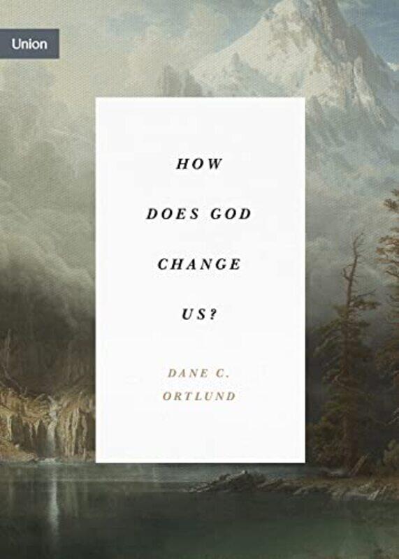 

How Does God Change Us by Dane Ortlund-Paperback