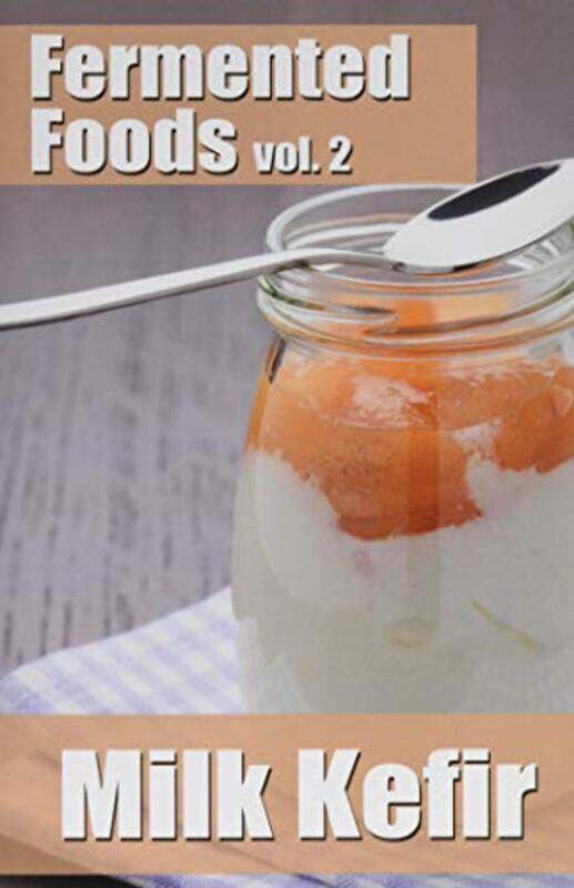 

Fermented Foods Vol 2 Milk Kefir by Grande, Meghan..Paperback