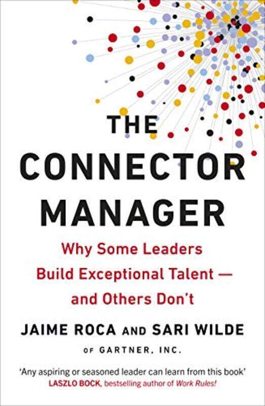 

The Connector Manager: Why Some Leaders Build Exceptional Talent-and Others Dont , Paperback by Roca, Jaime - Wilde, Sari