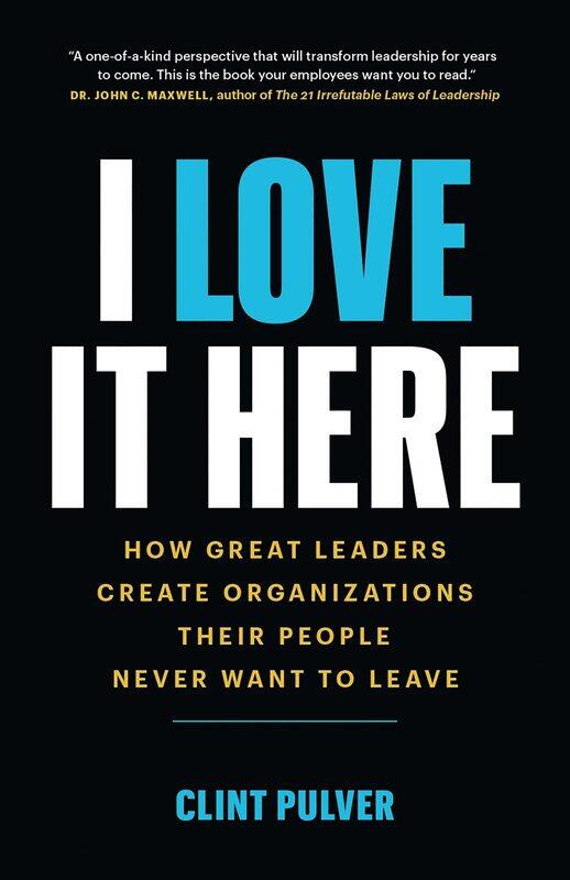 

I Love it Here: How Great Leaders Create Organizations Their People Never Want to Leave, Paperback Book, By: Clint Pulver
