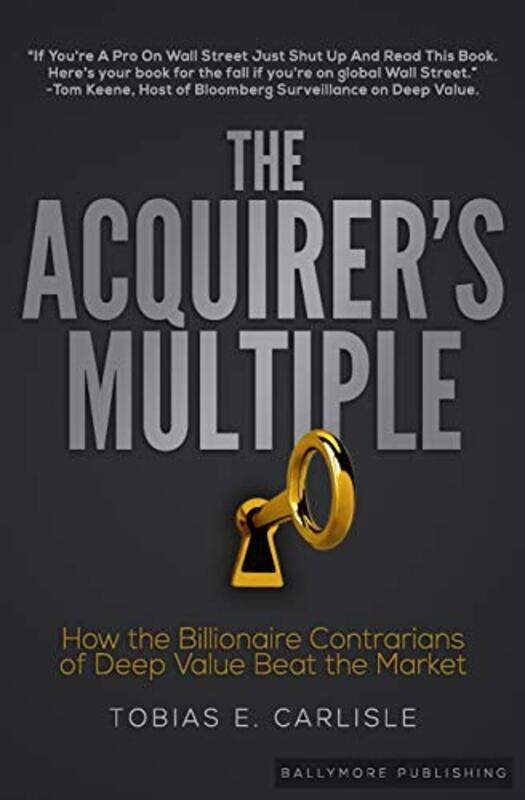 

The Acquirers Multiple: How the Billionaire Contrarians of Deep Value Beat the Market , Paperback by Carlisle, Tobias E