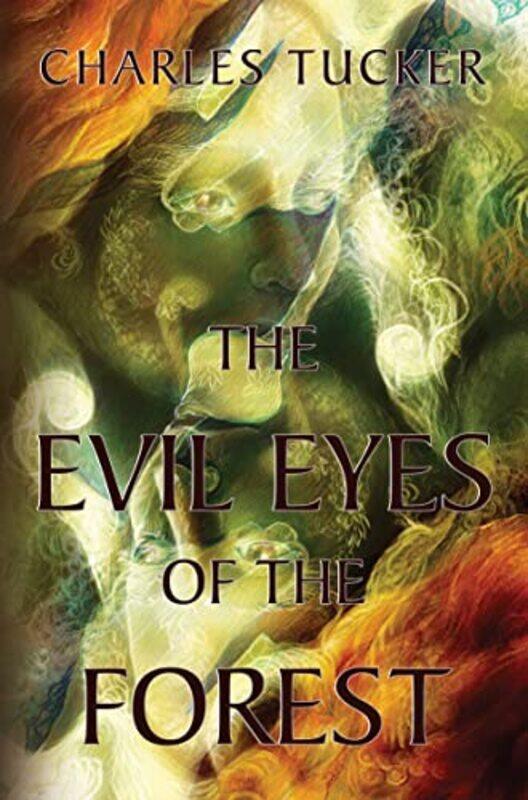 

The Evil Eyes of the Forest by Charles Tucker-Paperback