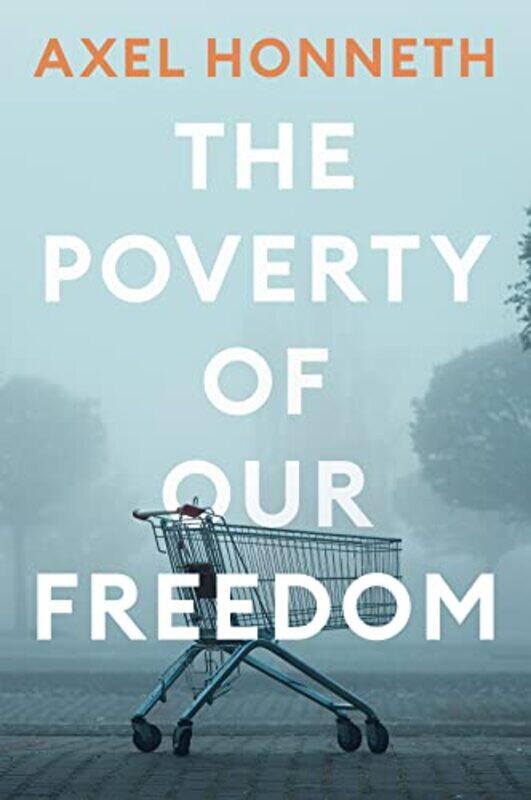 

The Poverty of Our Freedom by Axel Free University, Berlin Honneth-Paperback