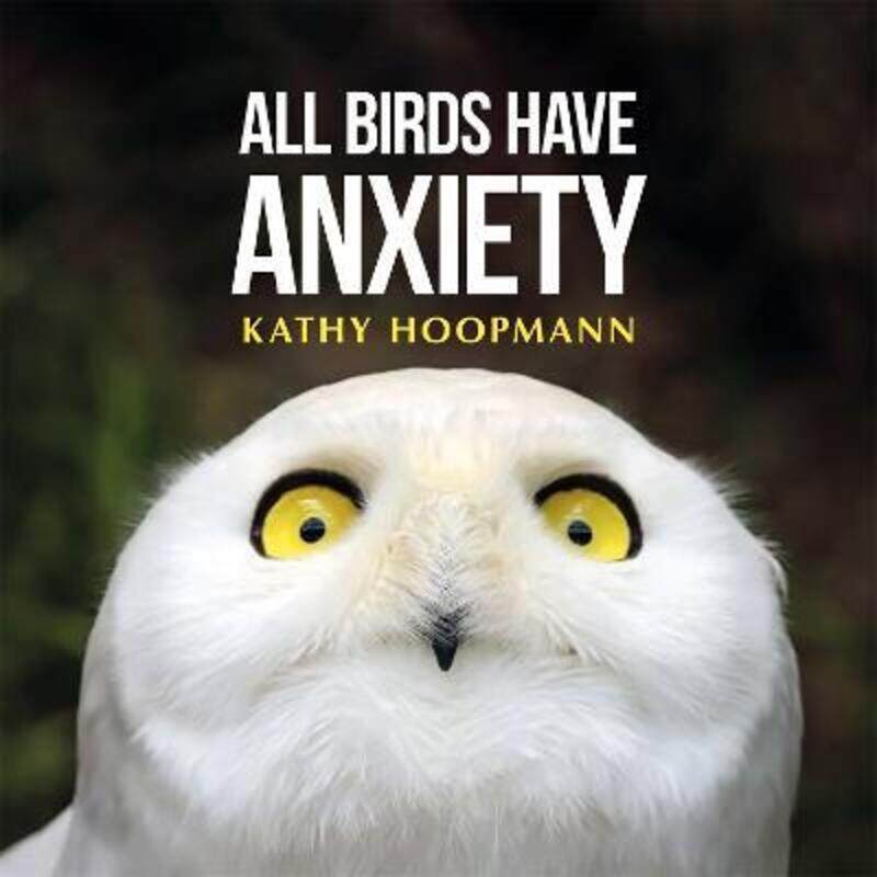 

All Birds Have Anxiety.Hardcover,By :Hoopmann, Kathy