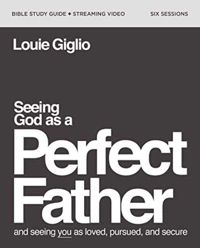 

Seeing God As A Perfect Father Bible Study Guide Plus Streaming Video by Louie Giglio-Paperback