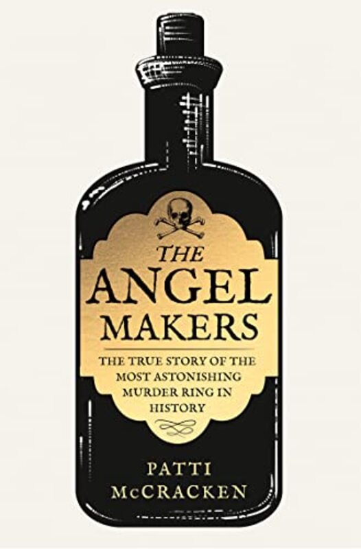 The Angel Makers The True Story Of The Most Astonishing Murder Ring In History by Mccracken, Patti..Hardcover