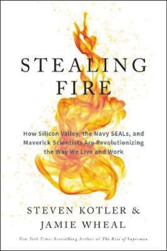 

Stealing Fire: How Silicon Valley, the Navy Seals, and Maverick Scientists are Revolutionizing the Way We Live and Work, Paperback Book, By: Steven Ko