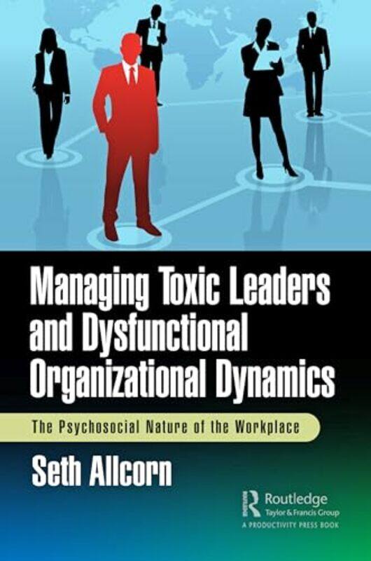 

Managing Toxic Leaders and Dysfunctional Organizational Dynamics by Robert M Koretsky-Paperback