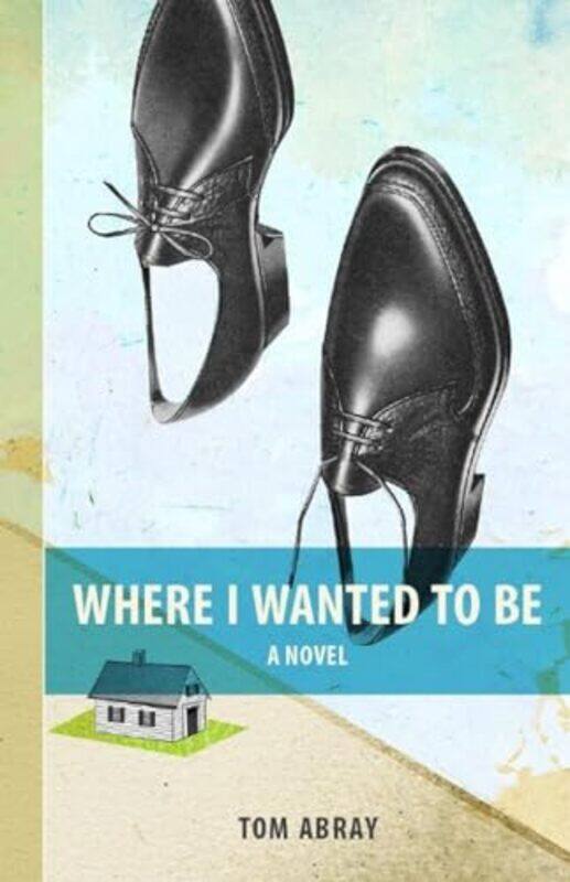 

Where I Wanted To Be by Tom Abray-Paperback