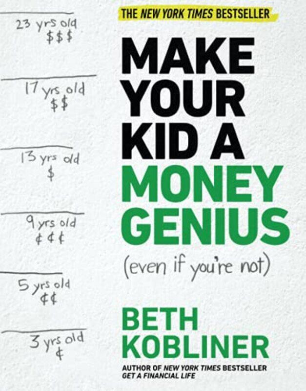 

Make Your Kid a Money Genius (Even If Youre Not): A Parents Guide for Kids 3 to 23,Paperback by Kobliner, Beth