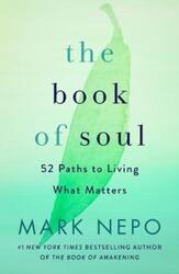 The Book of Soul: 52 Paths to Living What Matters.Hardcover,By :Nepo, Mark