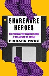 Shareware Heroes: The Renegades Who Redefined Gaming At The Dawn Of The Internet By Moss, Richard Paperback