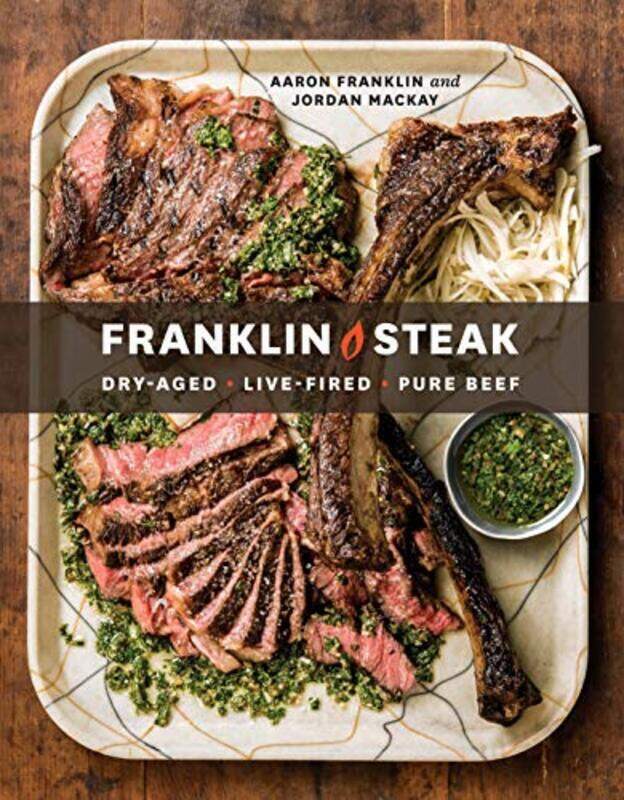 

Franklin Steak: DryAged. LiveFired. Pure Beef Hardcover by Franklin, Aaron - Mackay, Jordan