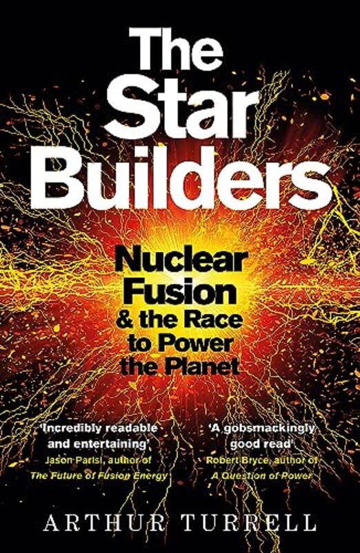 The Star Builders: Nuclear Fusion and the Race to Power the Planet , Paperback by Turrell, Arthur