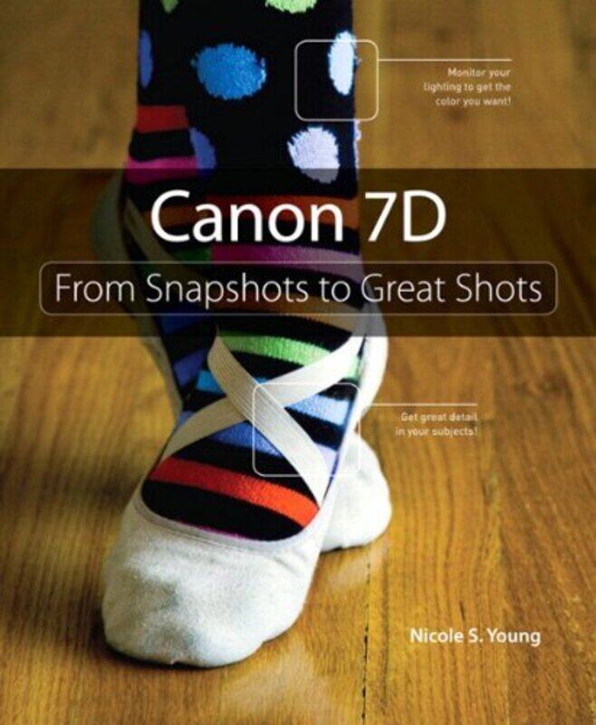 

Canon 7D: From Snapshots to Great Shots, Paperback Book, By: Nicole S. Young