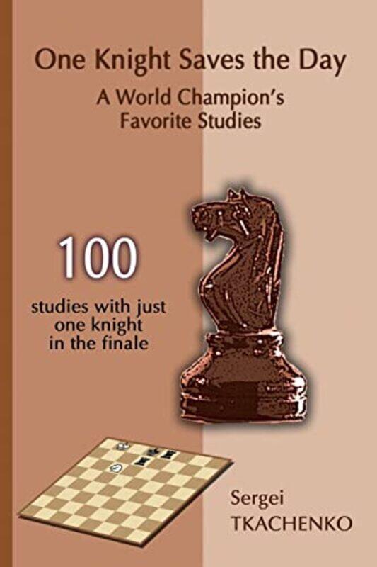 

One Knight Saves The Day A World Champions Favorite Studies by Sergei Tkachenko-Paperback