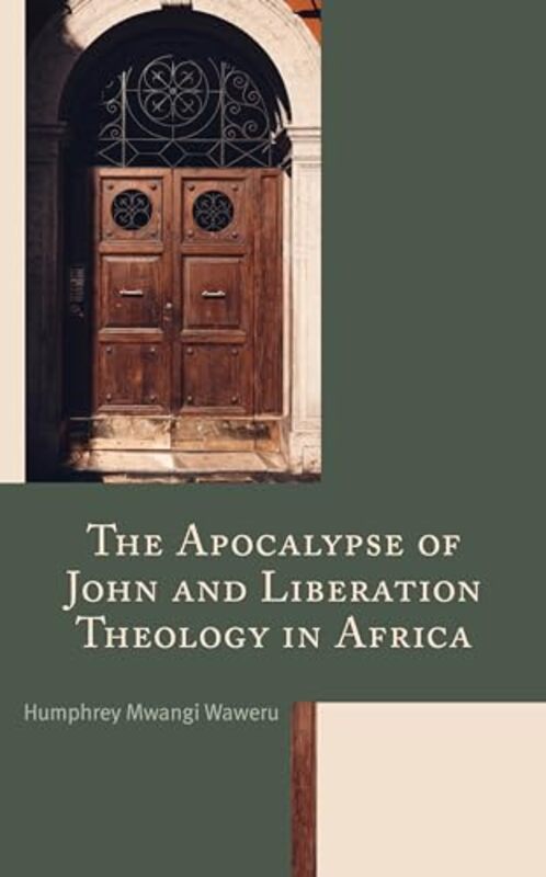 The Apocalypse of John and Liberation Theology in Africa by Humphrey Mwangi Waweru-Hardcover