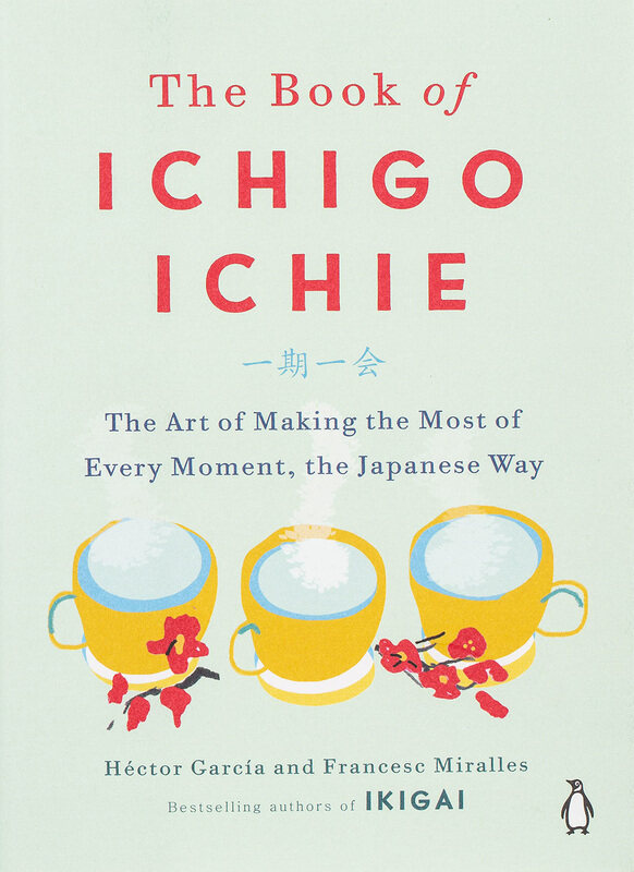 

The Book of Ichigo Ichie: the Art of Making the Most of Every Moment, the Japanese Way, Hardcover Book, By: Hector Garcia