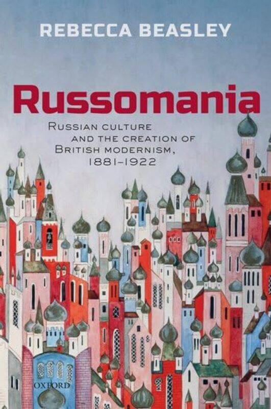 

Russomania by Rebecca Associate Professor in English, University of Oxford, and Fellow of The Queens College, Oxford Beasley-Hardcover