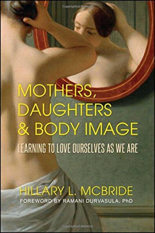 

Mothers, Daughters, and Body Image: Learning to Love Ourselves as We Are,Paperback by McBride, Hillary L. - Durvasula, Ph.D, Ramani S.