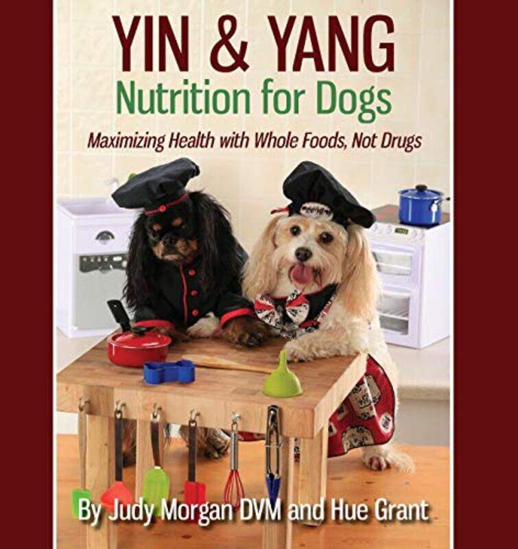 

Yin And Yang Nutrition For Dogs Maximizing Health With Whole Foods Not Drugs by Morgan Dvm, Judy - Grant, Hue - Paperback