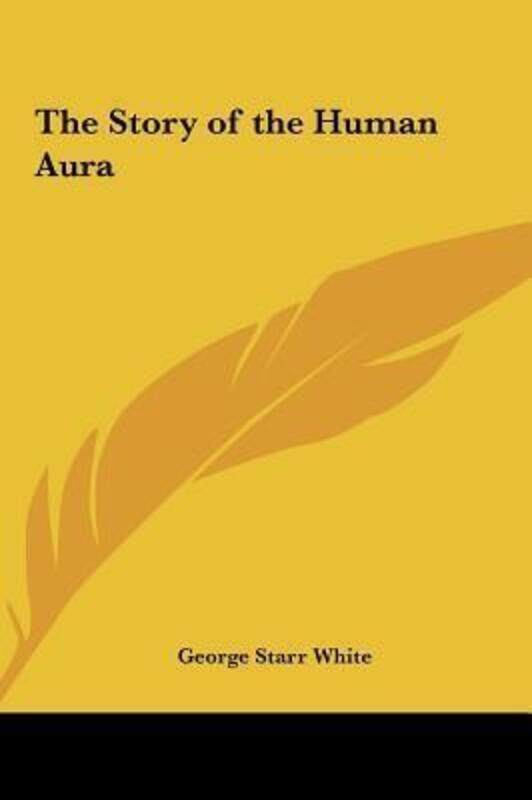 

The Story of the Human Aura.Hardcover,By :White, George Starr