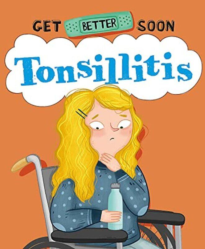 

Get Better Soon!: Tonsillitis , Hardcover by Anita Ganeri