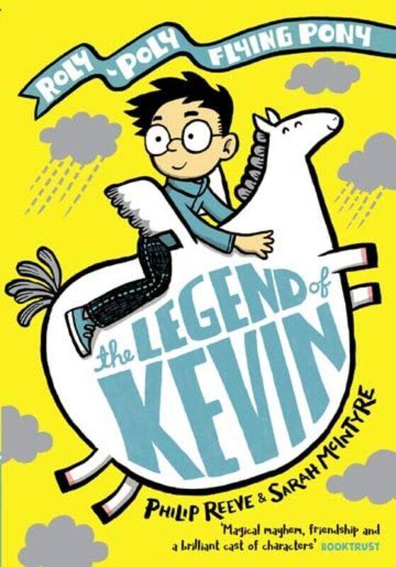 

The Legend Of Kevin A Rolypoly Flying Pony Adventure By Reeve, Mr Philip - McIntyre, Ms Sarah Paperback