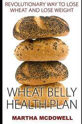 Wheat Belly Health Plan: Revolutionary Way to Lose Wheat and Lose Weight