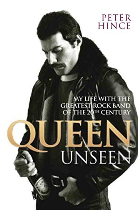 

Queen Unseen My Life with the Greatest Rock Band of the 20th Century Revised and with Added Mater by Hince, Peter Paperback