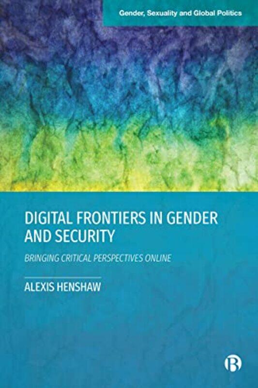 

Digital Frontiers in Gender and Security by Alexis Troy University Henshaw-Hardcover