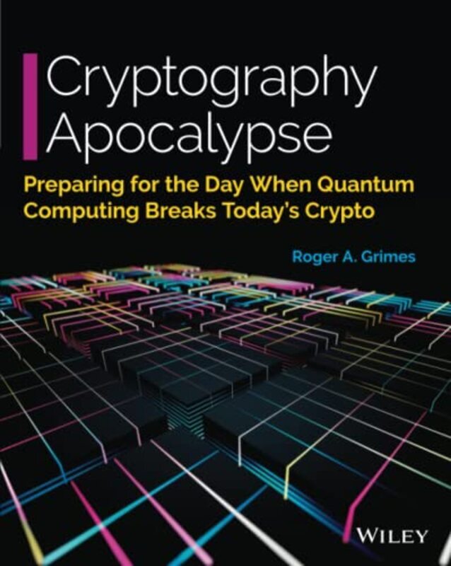 Cryptography Apocalypse Preparing for the Day When Quantum Computing Breaks Todays Crypto by Grimes, Roger A. Paperback