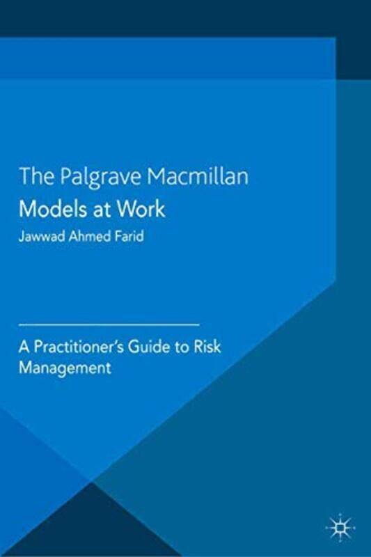 

Models At Work: A Practitioner'S Guide To Risk Management By Farid, J. Paperback