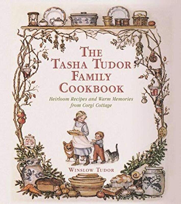 

The Tasha Tudor Family Cookbook Heirloom Recipes and Warm Memories from Corgi Cottage by Tudor, Winslow Hardcover