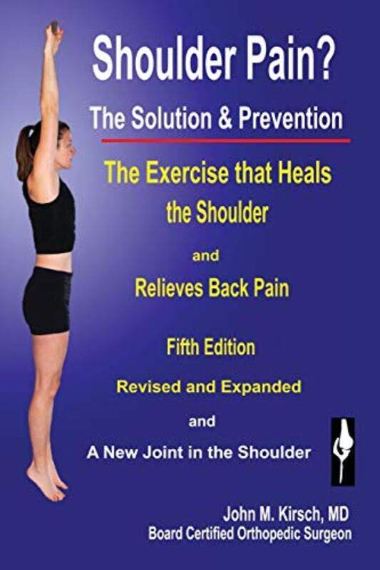 

Shoulder Pain The Solution & Prevention: Fifth Edition, Revised & Expanded , Paperback by Kirsch, John M, M D