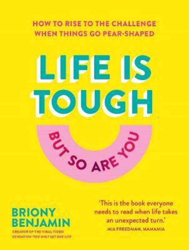 

Life Is Tough (But So Are You): How to rise to the challenge when things go pear-shaped,Hardcover,ByBenjamin, Briony