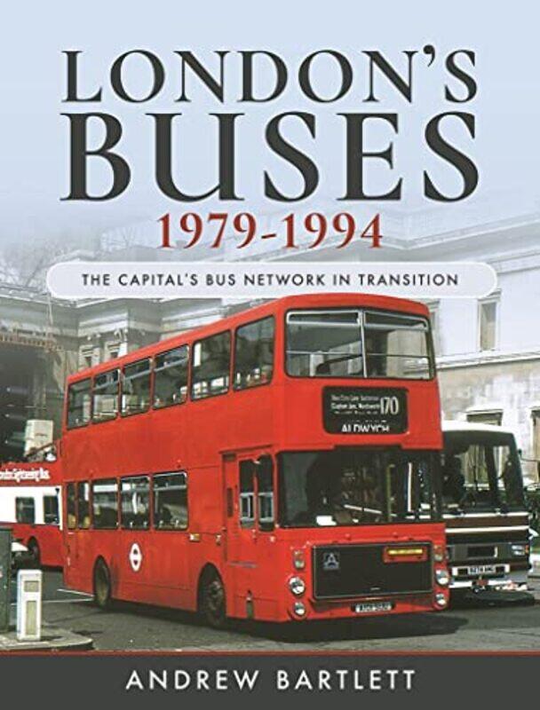 

Londons Buses 19791994 by Bartlett, Andrew-Hardcover