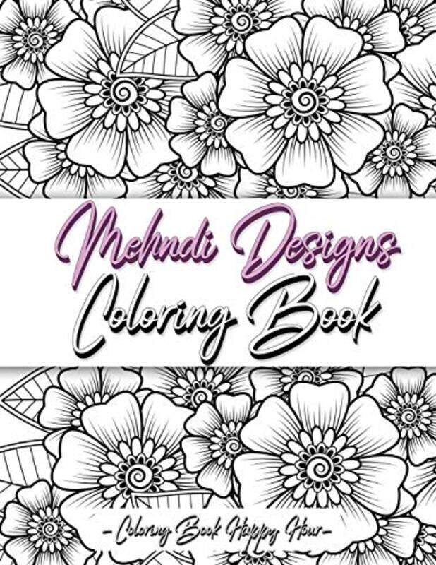 

Mehndi Design Coloring Book Flower Pattern Derived From The Ancient Art Of Henna Body Painting by Coloring Book Happy Hour - Paperback