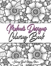 Mehndi Design Coloring Book Flower Pattern Derived From The Ancient Art Of Henna Body Painting by Coloring Book Happy Hour - Paperback
