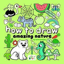 How To Draw Amazing Nature Stepbystep Art For Kids By Hunting, Erin Paperback