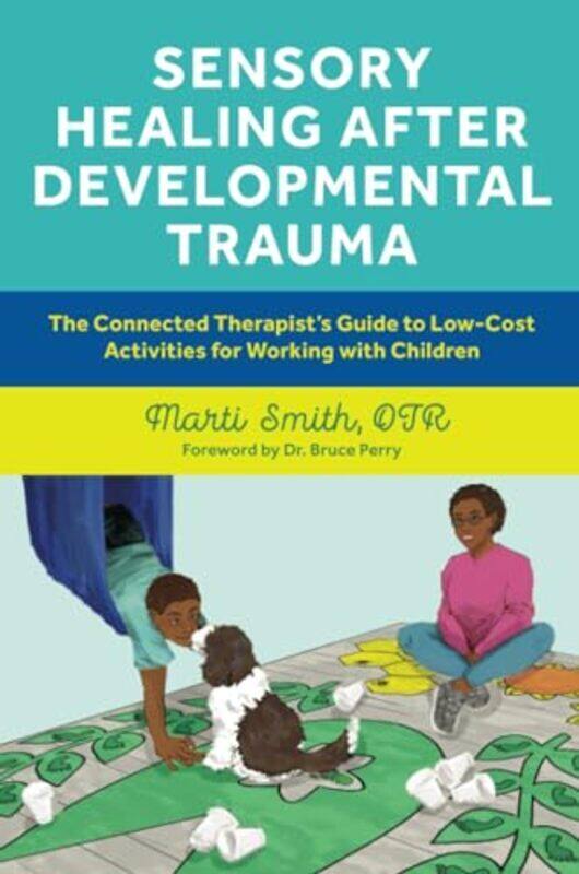 

Sensory Healing After Developmental Trauma The Connected Therapists Guide To Lowcost Activities F By Smith, Marti - Paperback