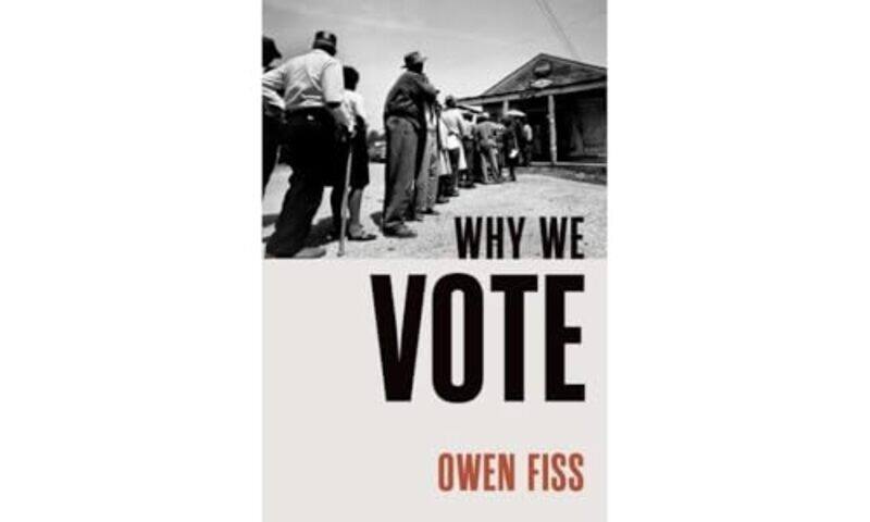 

Why We Vote by Owen Sterling Professor Emeritus of Law, Sterling Professor Emeritus of Law, Yale University Fiss-Hardcover
