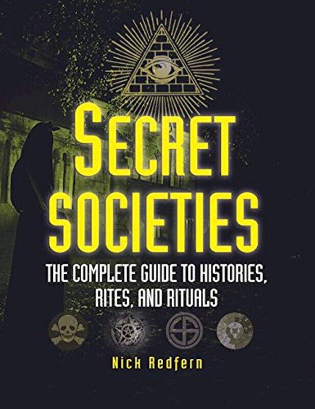 

Secret Societies: The Complete Guide to Histories, Rites, and Rituals