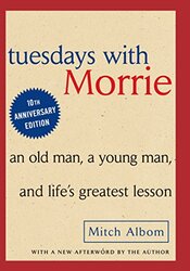 Tuesdays With Morrie An Old Man A Young Man And Lifes Greatest Lesson By Albom, Mitch Hardcover